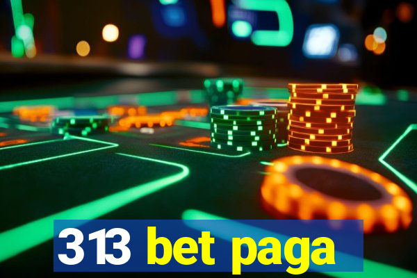 313 bet paga